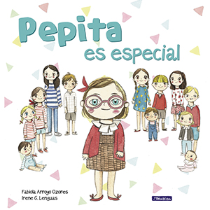 Pepita es especial - Fabiola Arroyo e ilustraciones Irene G. Lenguas